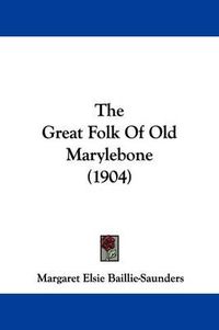 Cover image for The Great Folk of Old Marylebone (1904)