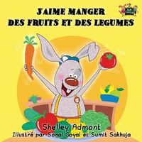 Cover image for J'aime manger des fruits et des legumes: I Love to Eat Fruits and Vegetables (French Edition)