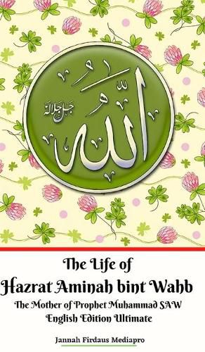 Cover image for The Life of Hazrat Aminah bint Wahb The Mother of Prophet Muhammad SAW English Edition Ultimate