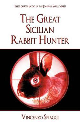 Cover image for The Great Sicilian Rabbit Hunter: The Fourth Book in the Johnny Skull Series