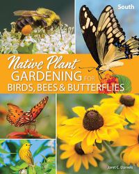Cover image for Native Plant Gardening for Birds, Bees & Butterflies: South