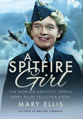 Spitfire Girl: One of the World's Greatest Female Ferry Pilots Tells Her Story