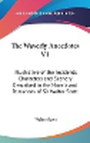 Cover image for The Waverly Anecdotes V1: Illustrative of the Incidents, Characters and Scenery Described in the Novels and Romances of Sir Walter Scott