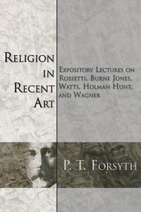 Cover image for Religion in Recent Art: Expository Lectures on Rosetti, Burne Jones Watts, Holman Hunt and Wagner