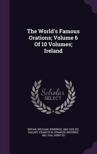 Cover image for The World's Famous Orations; Volume 6 of 10 Volumes; Ireland