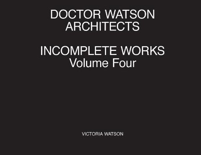 Cover image for Doctor Watson Architects Incomplete Works Volume Four