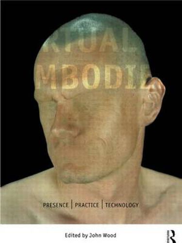 Cover image for The Virtual Embodied: Practice, Presence, Technology