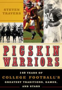 Cover image for Pigskin Warriors: 140 Years of College Football's Greatest Traditions, Games, and Stars