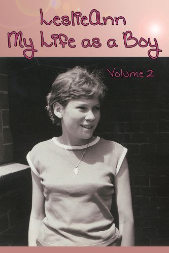 LeslieAnn: My Life as a Boy: Volume 2