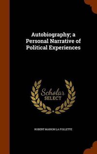 Cover image for Autobiography; A Personal Narrative of Political Experiences