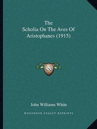 Cover image for The Scholia on the Aves of Aristophanes (1915)