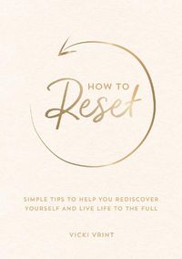 Cover image for How to Reset: Simple Tips to Help You Rediscover Yourself and Live Life to the Full