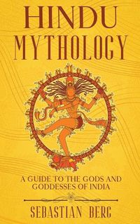 Cover image for Hindu Mythology: A Guide to the Gods and Goddesses of India