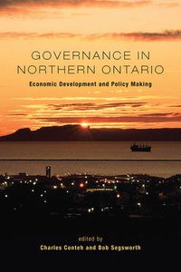 Cover image for Governance in Northern Ontario: Economic Development and Policy Making