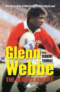 Cover image for Glenn Webbe - The Gloves Are off - Autobiography of Welsh Rugby's First Black Icon