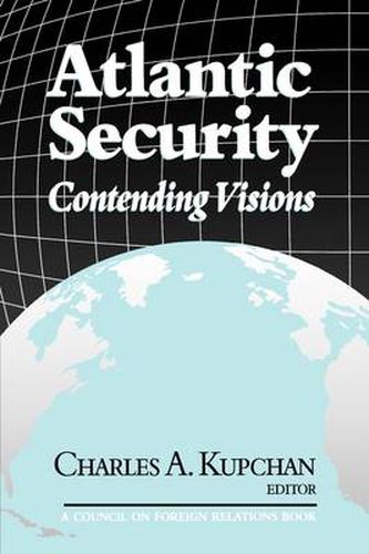 Cover image for Atlantic Security: Contending Visions