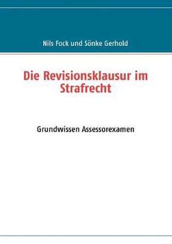 Cover image for Die Revisionsklausur im Strafrecht: Grundwissen Assessorexamen