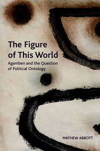 Cover image for The Figure of This World: Agamben and the Question of Political Ontology