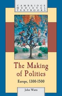 Cover image for The Making of Polities: Europe, 1300-1500