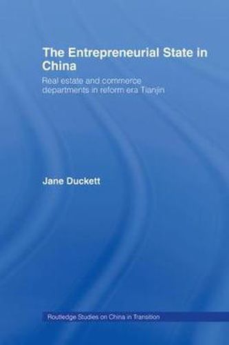 Cover image for The Entrepreneurial State in China: Real Estate and Commerce Departments in Reform Era Tianjin