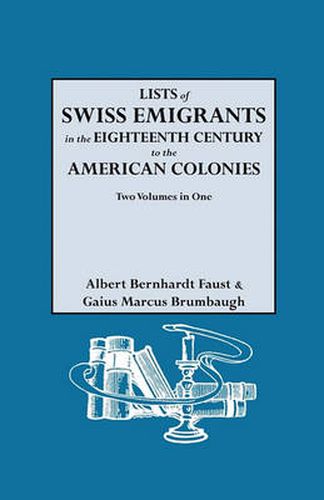 Cover image for Lists of Swiss Emigrants in the Eighteenth Century to the American Colonies. Two Volumes in One