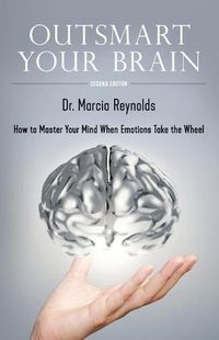 Cover image for Outsmart Your Brain: How to Master Your Mind When Emotions Take the Wheel