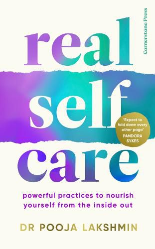 Real Self-Care: Powerful Practices to Nourish Yourself From the Inside Out