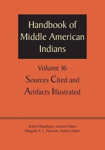 Handbook of Middle American Indians, Volume 16: Sources Cited and Artifacts Illustrated