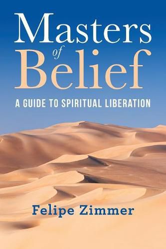 Cover image for Masters of Belief: A Guide to Spiritual Liberation