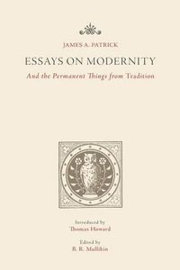 Cover image for Essays on Modernity: And the Permanent Things from Tradition