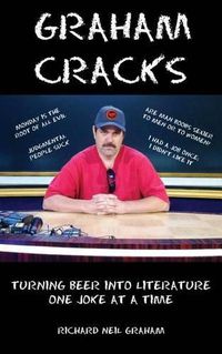 Cover image for Graham Cracks: Turning Beer Into Literature, One Joke at a Time