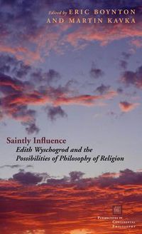 Cover image for Saintly Influence: Edith Wyschogrod and the Possibilities of Philosophy of Religion