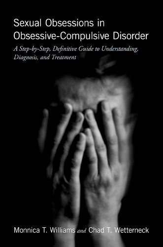 Sexual Obsessions in Obsessive-Compulsive Disorder: A Step-by-Step, Definitive Guide to Understanding, Diagnosis, and Treatment