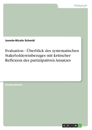 Cover image for Evaluation - UEberblick des systematischen Stakeholdereinbezuges mit kritischer Reflexion des partizipativen Ansatzes