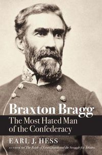Cover image for Braxton Bragg: The Most Hated Man of the Confederacy