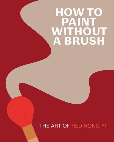 Cover image for How to Paint Without a Brush: The Art of Red Hong Yi