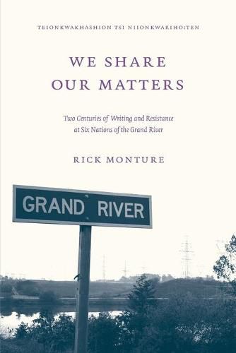 Cover image for We Share Our Matters: Two Centuries of Writing and Resistance at Six Nations of the Grand River