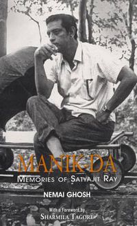 Cover image for Manik Da: Memoirs Of Satyajit Ray
