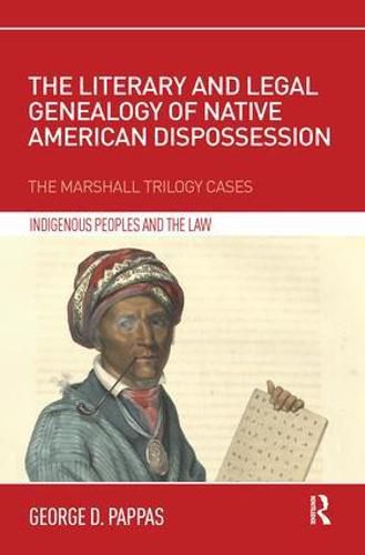 Cover image for The Literary and Legal Genealogy of Native American Dispossession: The Marshall Trilogy Cases