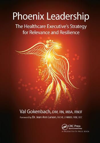 Cover image for Phoenix Leadership: The Healthcare Executive's Strategy for Relevance and Resilience
