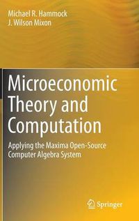 Cover image for Microeconomic Theory and Computation: Applying the Maxima Open-Source Computer Algebra System