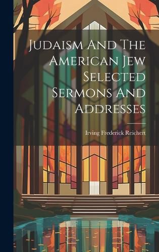 Cover image for Judaism And The American Jew Selected Sermons And Addresses