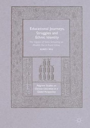Cover image for Educational Journeys, Struggles and Ethnic Identity: The Impact of State Schooling on Muslim Hui in Rural China