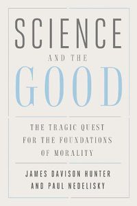 Cover image for Science and the Good: The Tragic Quest for the Foundations of Morality