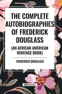 Cover image for The Complete Autobiographies of Frederick Douglas (An African American Heritage Book)
