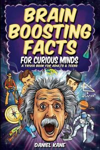 Cover image for Brain Boosting Facts for Curious Minds, A Trivia Book for Adults & Teens