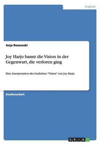 Cover image for Joy Harjo bannt die Vision in der Gegenwart, die verloren ging: Eine Interpretation des Gedichtes Vision von Joy Harjo