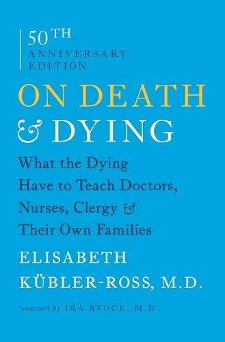 Cover image for On Death & Dying: What the Dying Have to Teach Doctors, Nurses, Clergy & Their Own Families