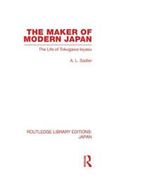 Cover image for The Maker of Modern Japan: The Life of Tokugawa Ieyasu