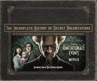 Cover image for The Incomplete History of Secret Organizations: An Utterly Unreliable Account of Netflix's a Series of Unfortunate Events